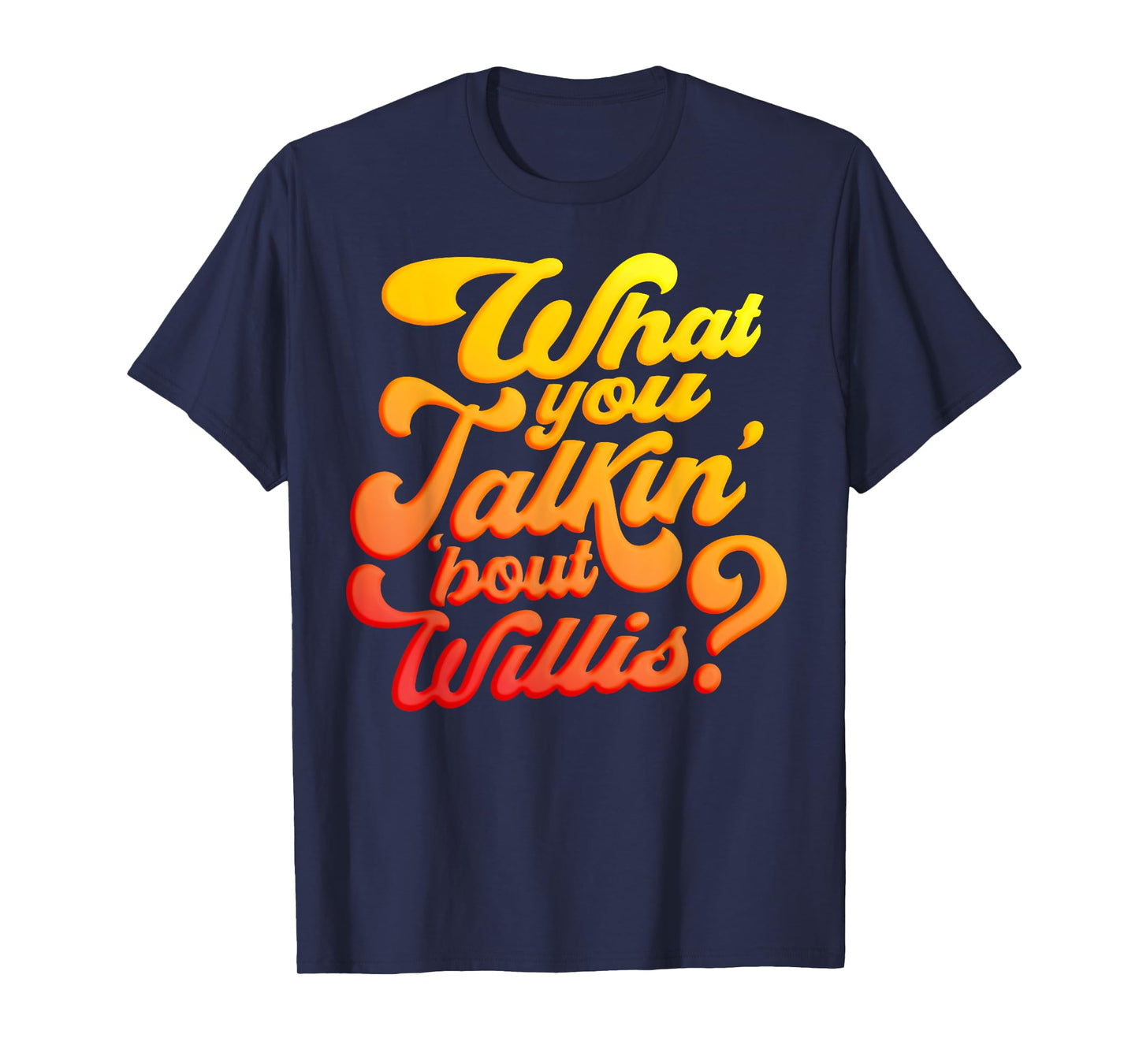 What you talkin' 'bout Willis? T-Shirt