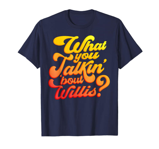 What you talkin' 'bout Willis? T-Shirt