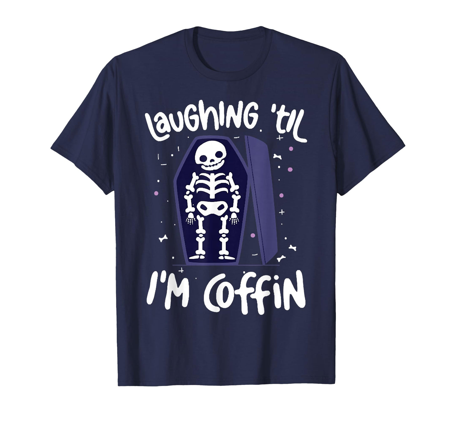 Laughing Till I'm Coffin Skeleton, Funny Skeleton Halloween T-Shirt