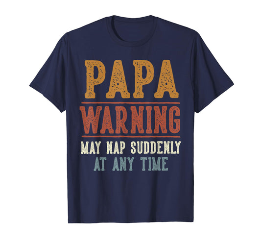 Papa Warning May Nap Suddenly At Any Time Funny Papa T-Shirt