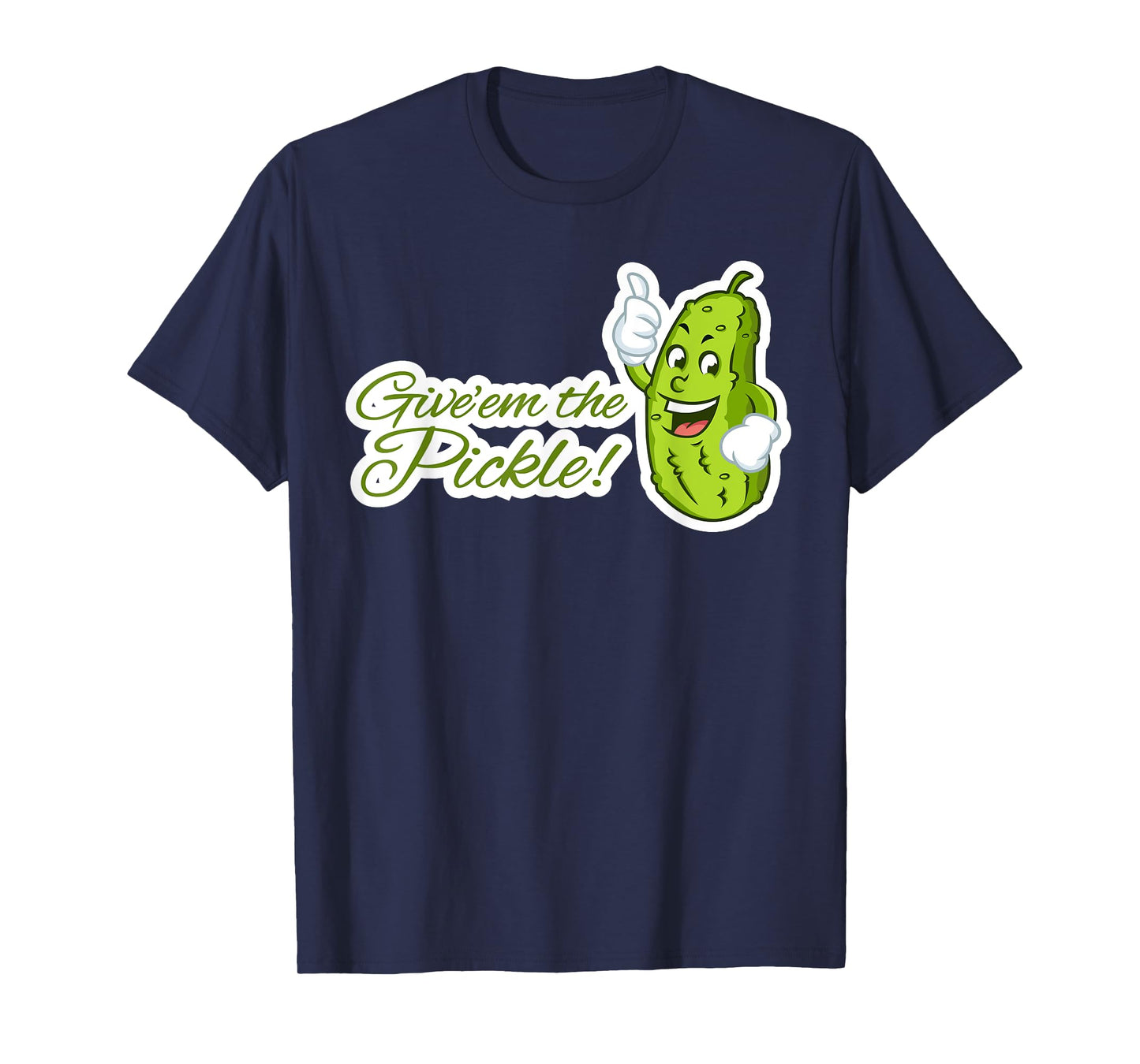 Give'em the Pickle T-Shirt
