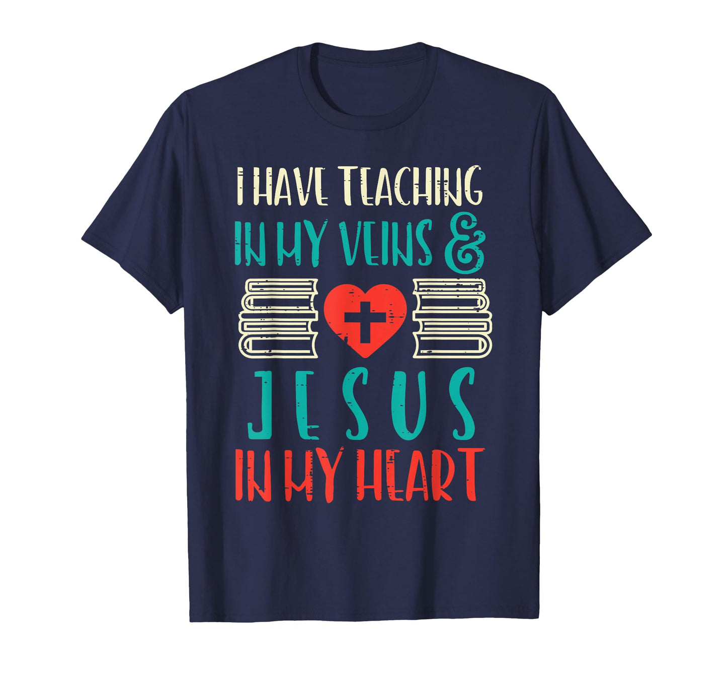 Teaching In My Veins Jesus In My Heart God Christian Teacher T-Shirt