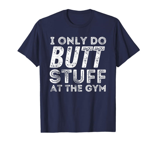 Gym & Bodybuilding Shirts Unisex Workout T-Shirt - Black, Small - I Only Do Butt Stuff At The Gym