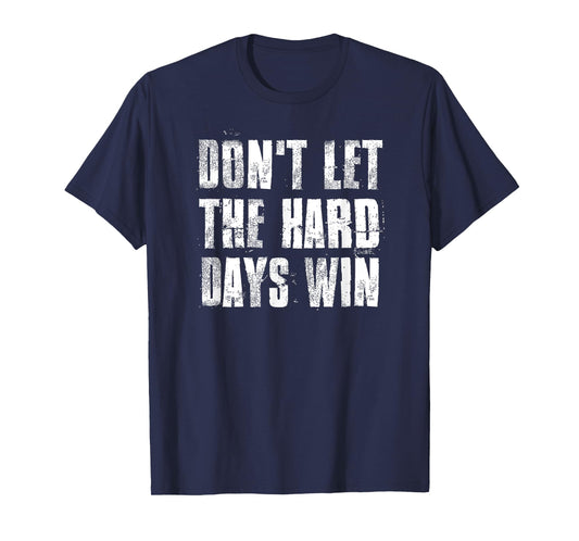 Don't Let The Hard Days Win Motivational Gym Fitness Workout T-Shirt