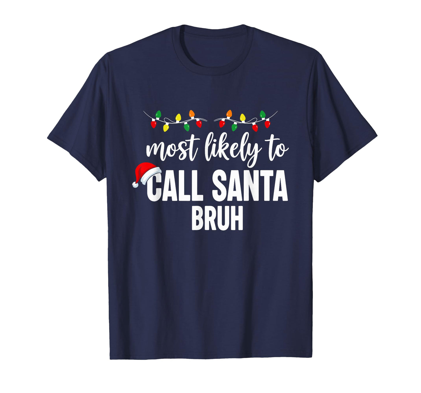 Most Likely to Call Santa Bruh Christmas Family Pajama Funny T-Shirt