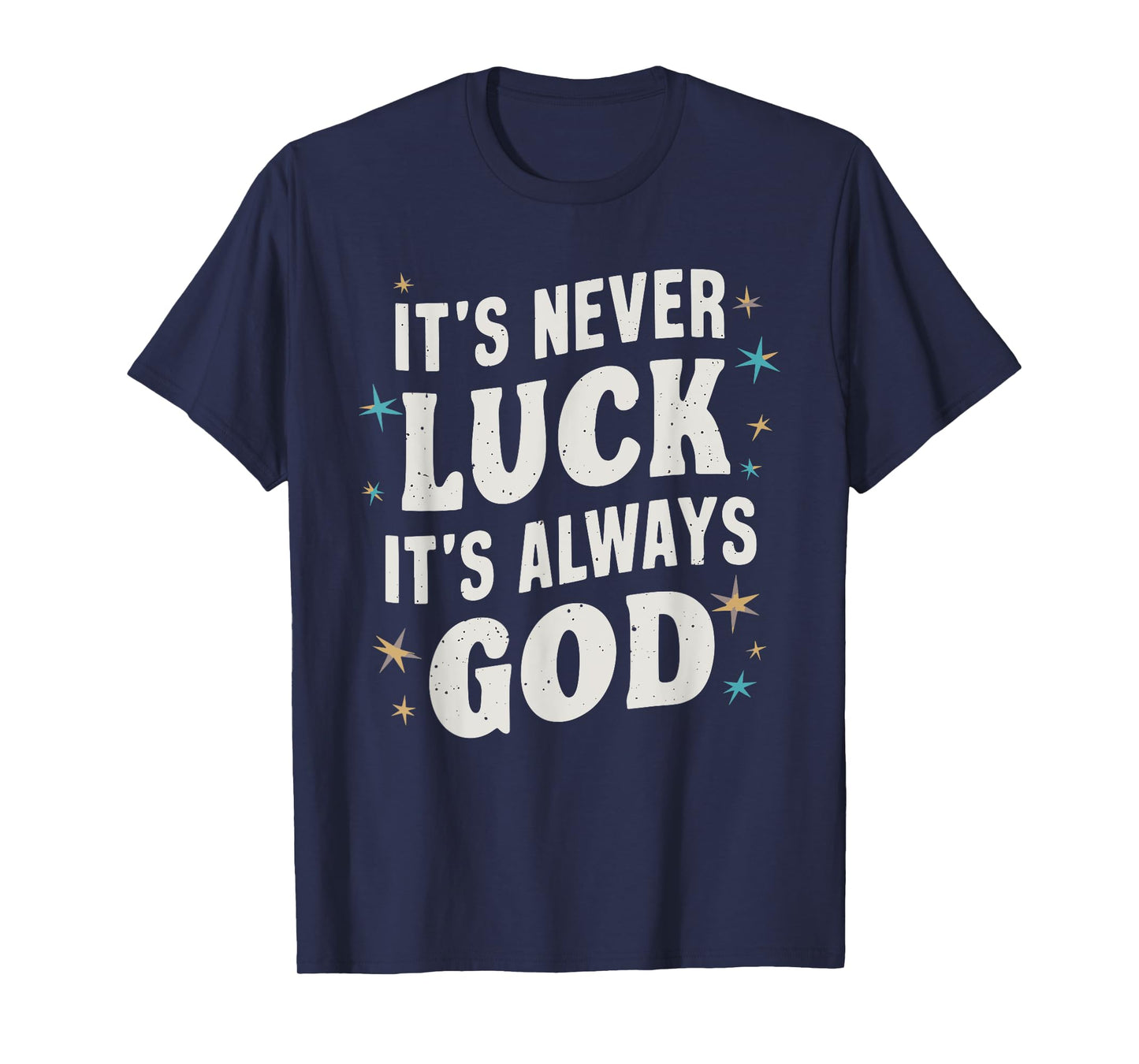 It's Never Luck It's Always God T-Shirt