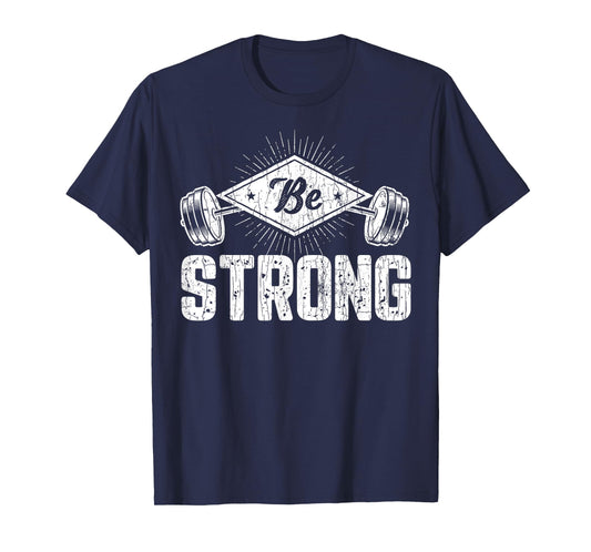 Be Strong Funny Gym Motivational Graphic T-Shirt