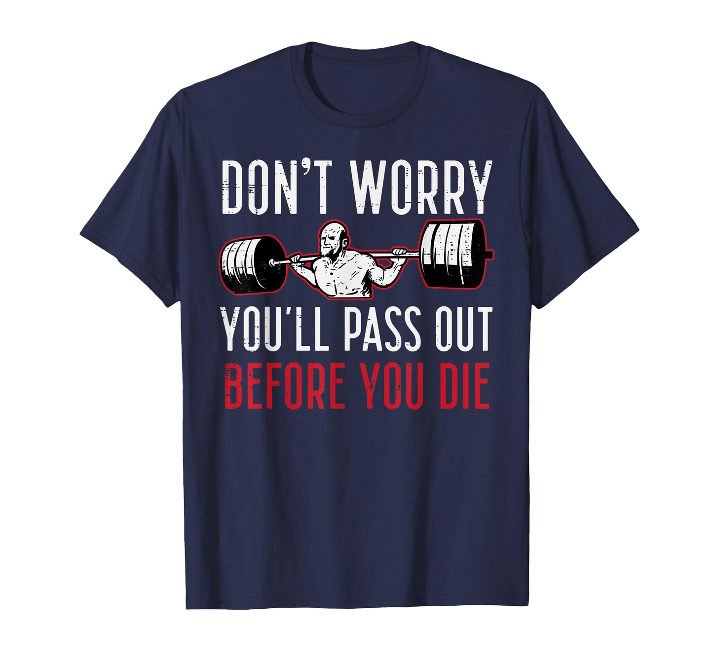 Dont Worry Youll Pass Out Before Die Gym Funny Workout Men T-Shirt