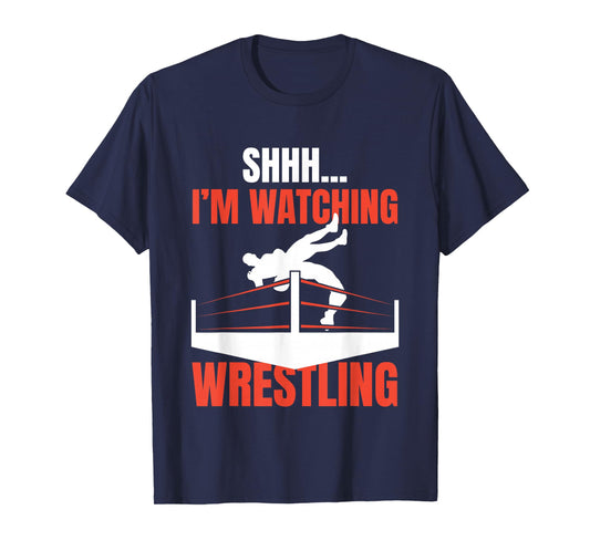 Shhh I'm Watching Wrestling Funny Wrestling Fans Lover Gift T-Shirt