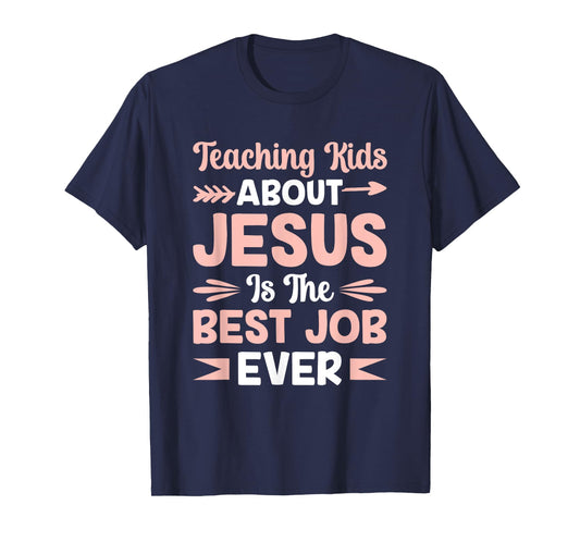 Teaching Kids About Jesus Is The Best Job Ever T-Shirt