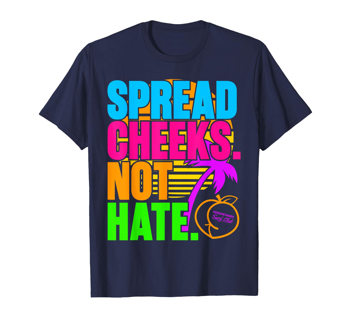 Spread Cheeks Not Hate Funny Gym Fitness and Workout T-Shirt
