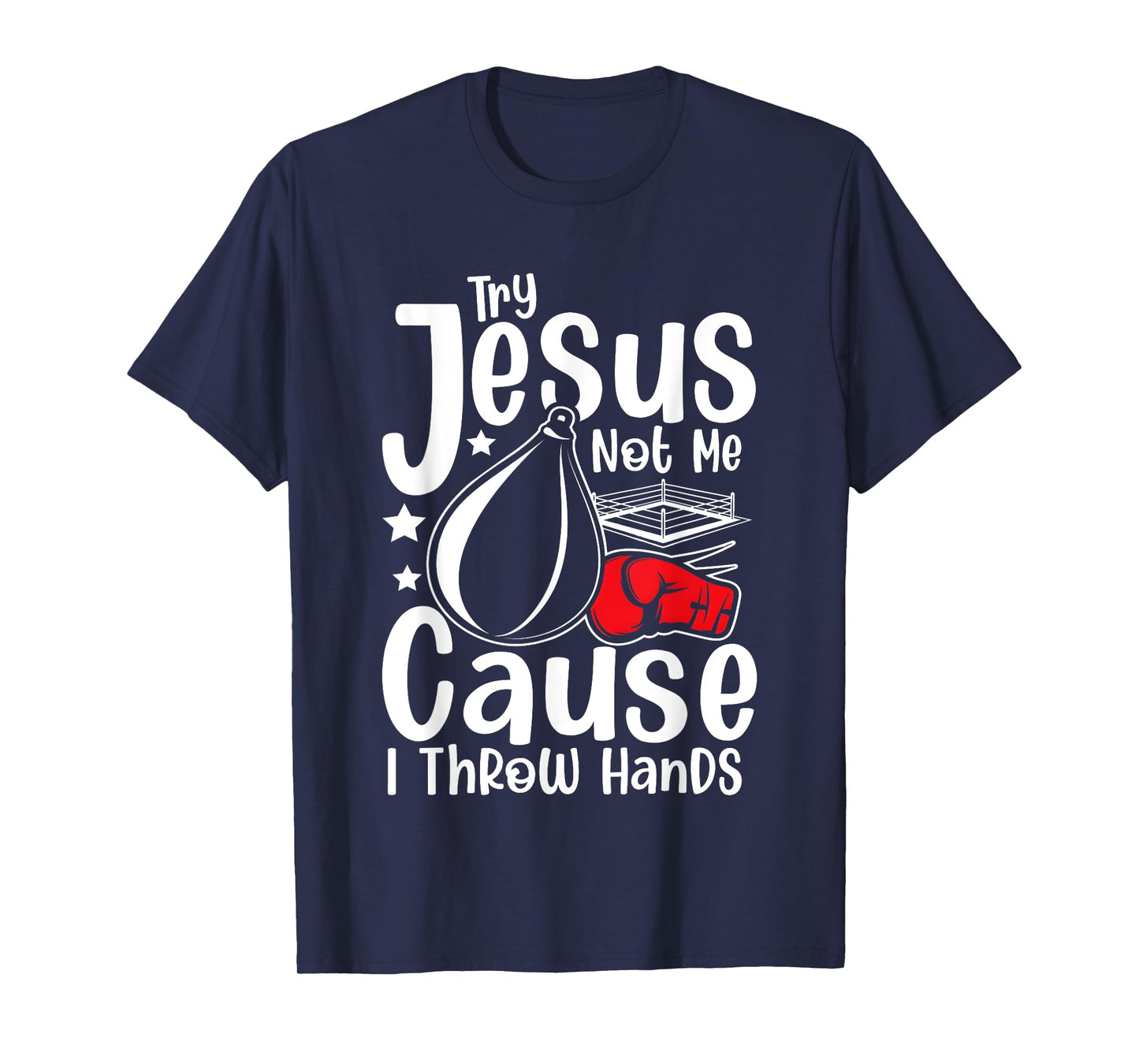 Try Jesus Not Me Cause I Throw Hands T-Shirt