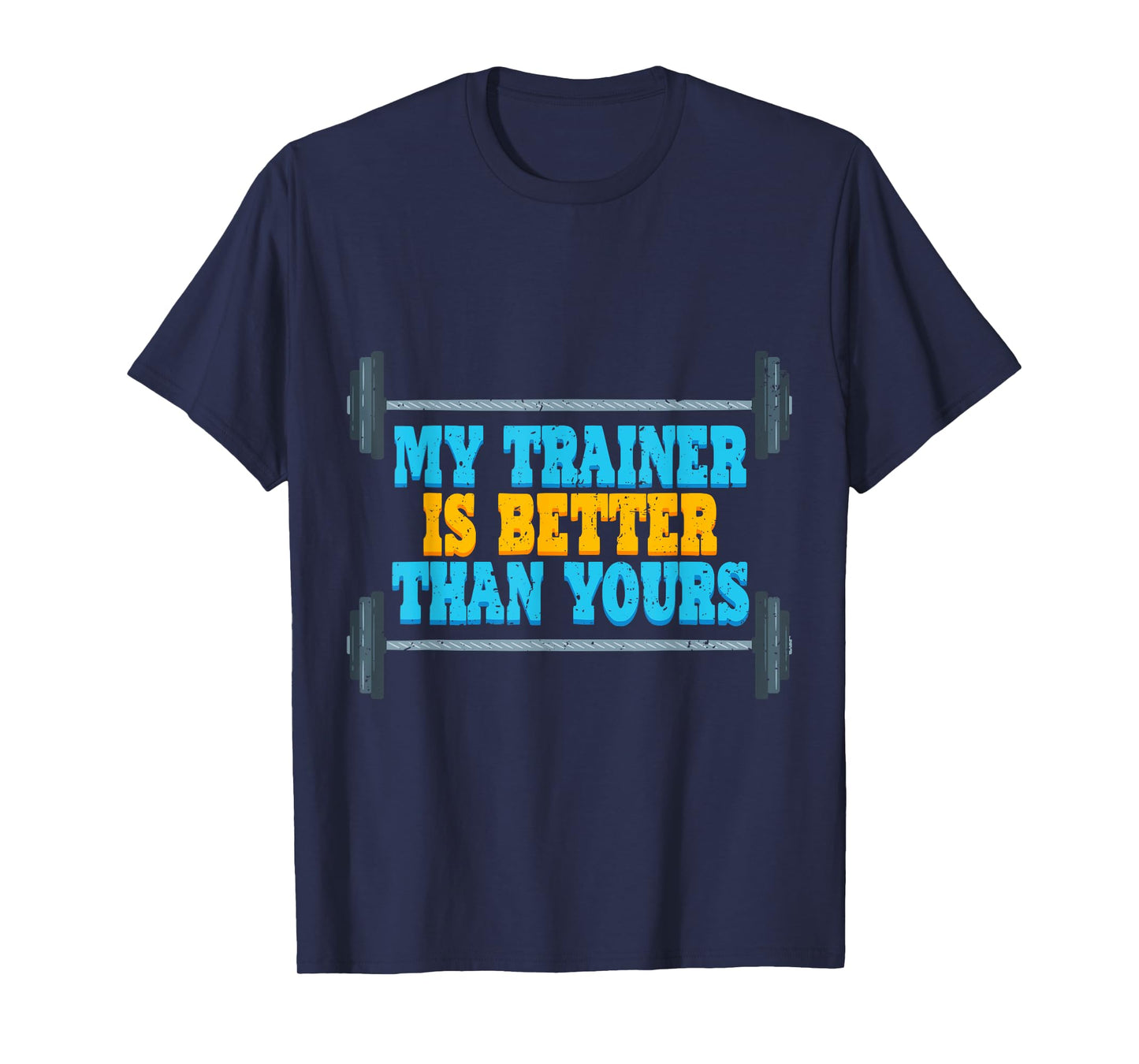 My Trainer Is Better Than Yours Gym Instructor T-Shirt