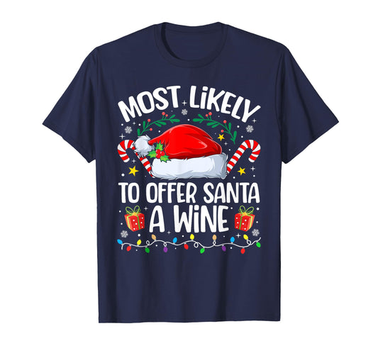 Family Christmas Most Likely to Offer Santa A Wine T-Shirt