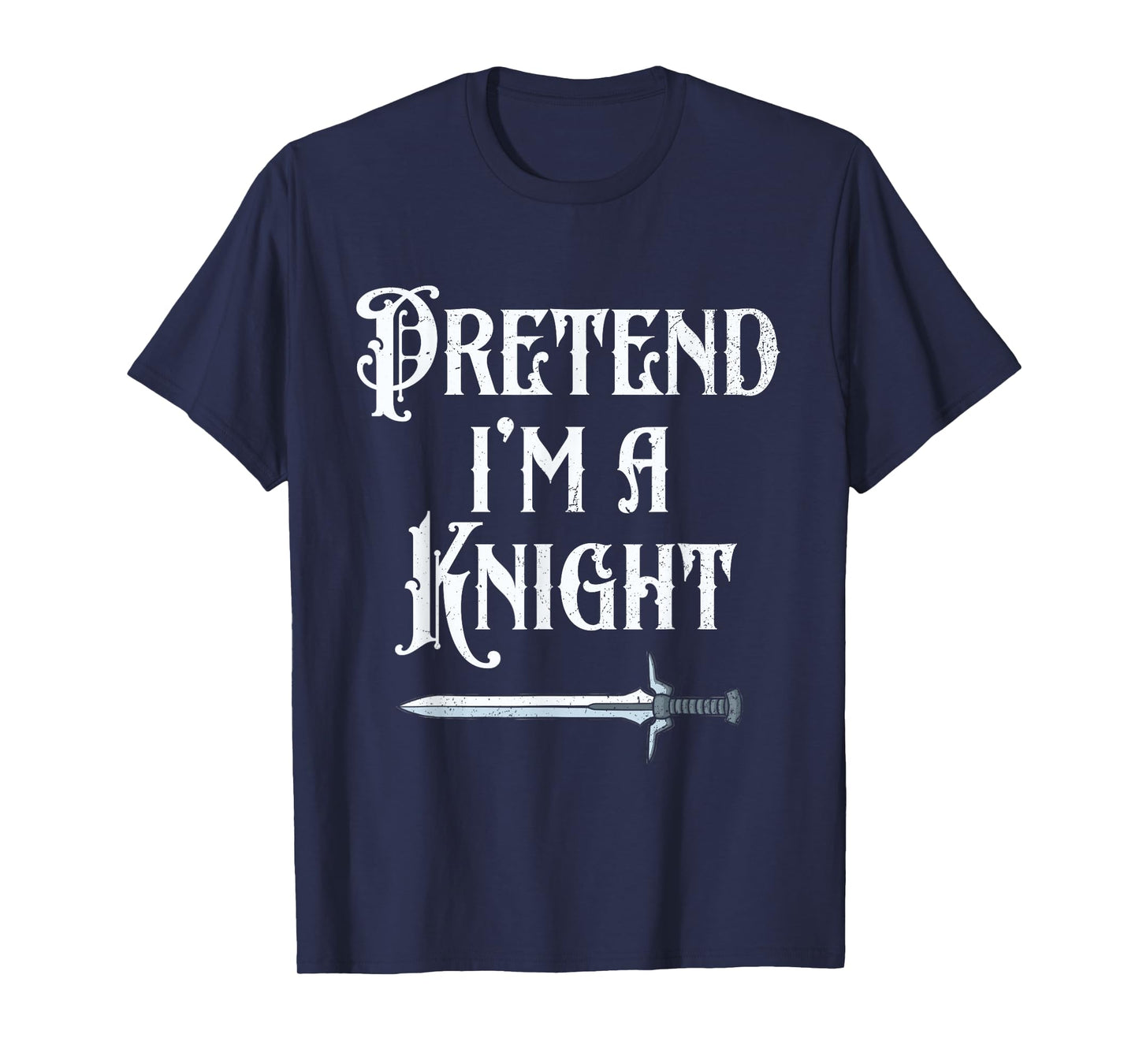 Pretend I'm A Knight Halloween Renaissance Festival Costume T-Shirt