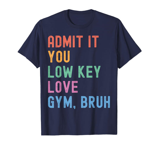 Admit It You Low Key Love Gym Bruh Funny PE Teacher Coach T-Shirt
