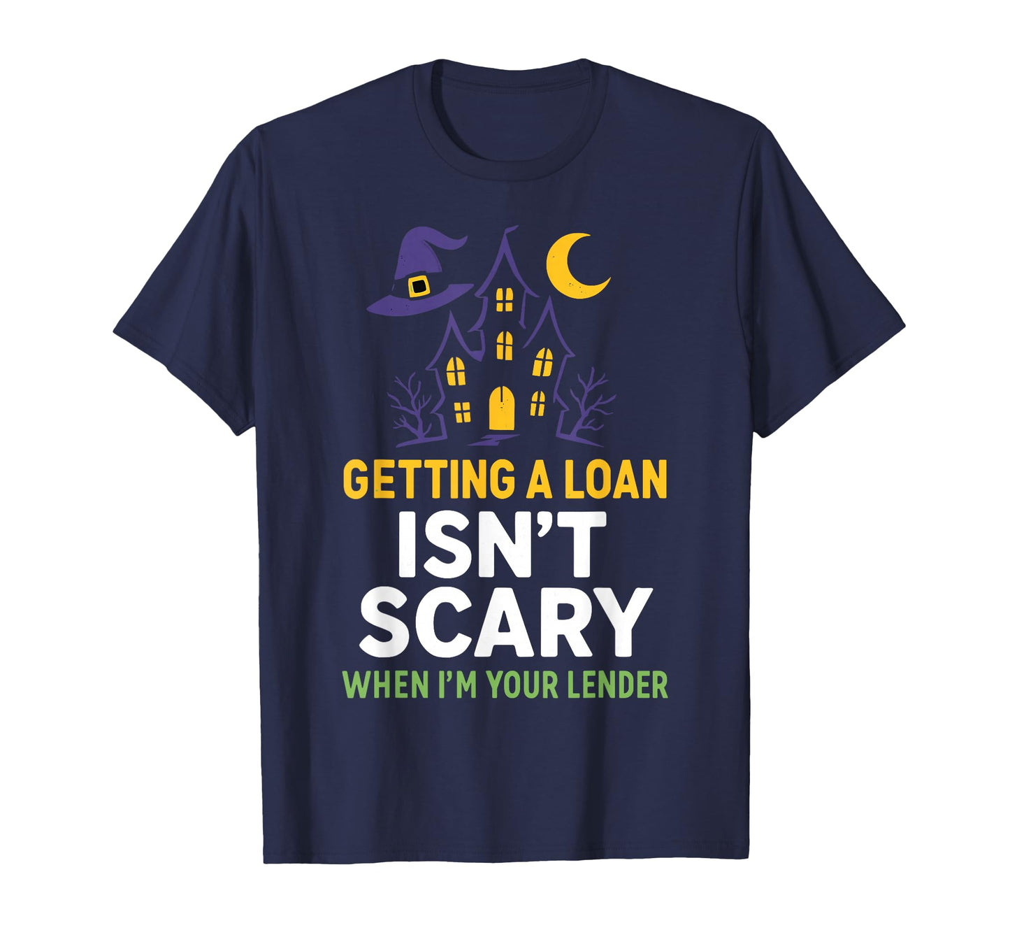 Getting a Loan Isn’t Scary When I’m Your Lender T-Shirt