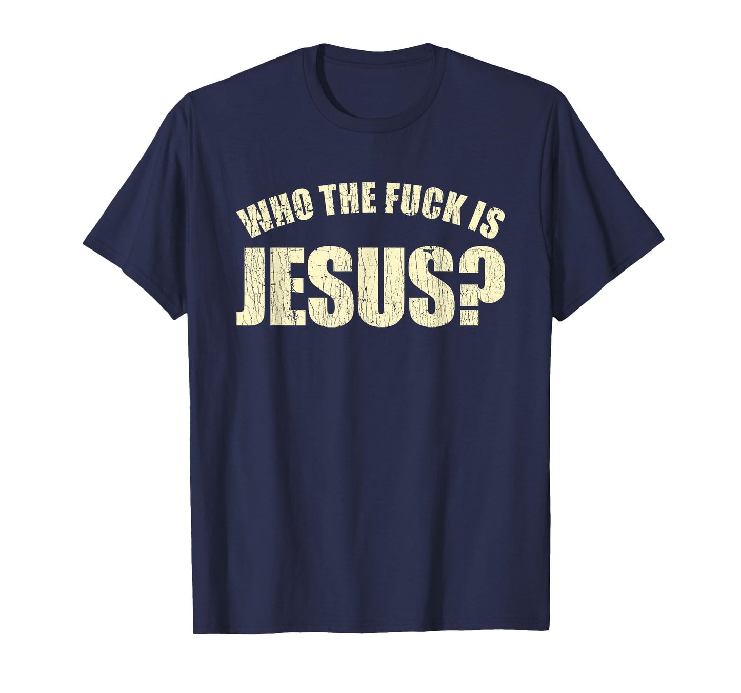 Who The Fuck Is Jesus Funny Saying T-Shirt
