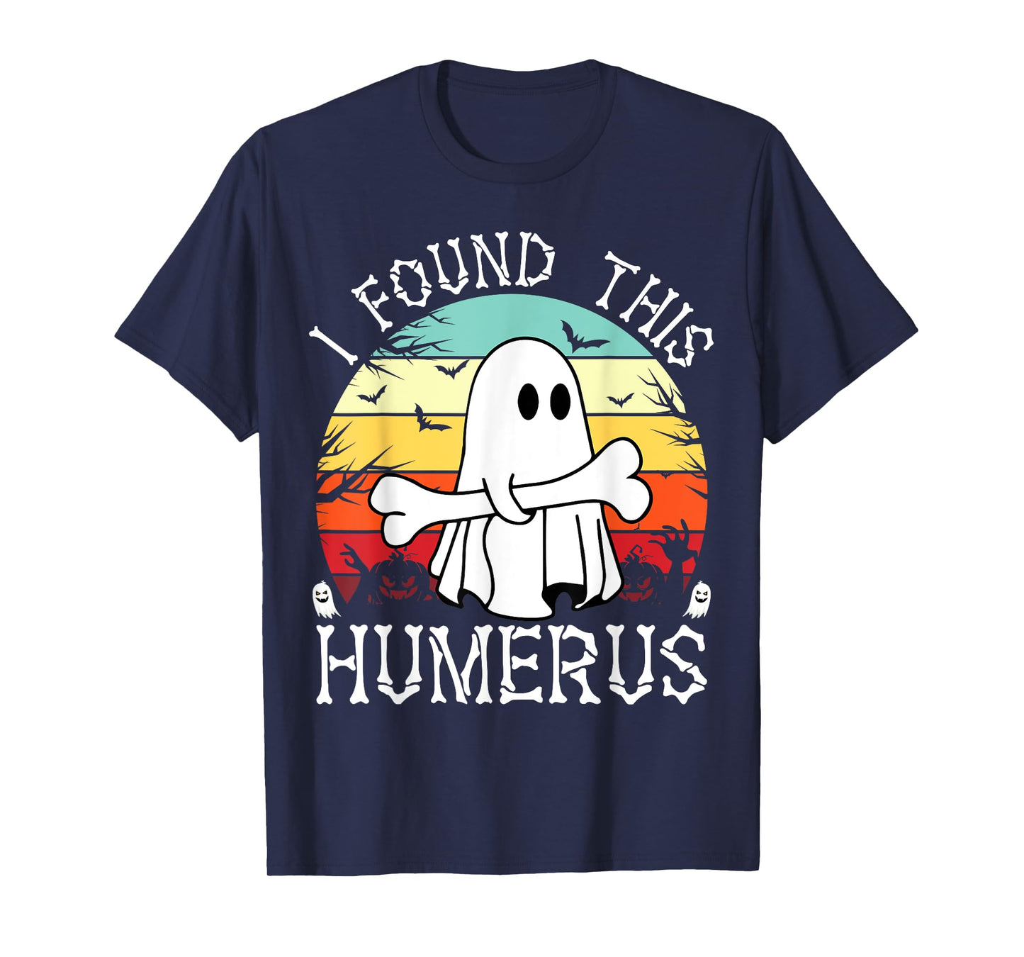 I Found This Humerus Funny Halloween Ghost Bone Spooky T-Shirt