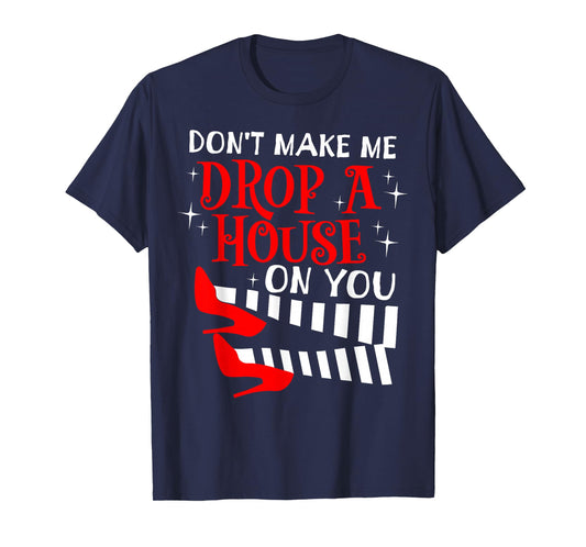 Don't Make Me Drop A House On You Halloween Wicked Witch T-Shirt