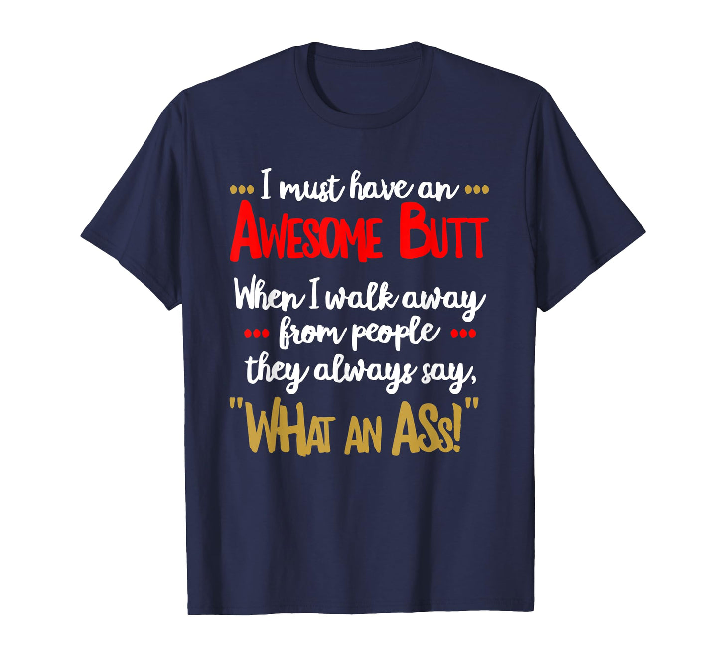 Awesome Butt Funny Sarcastic What an Ass T Shirt