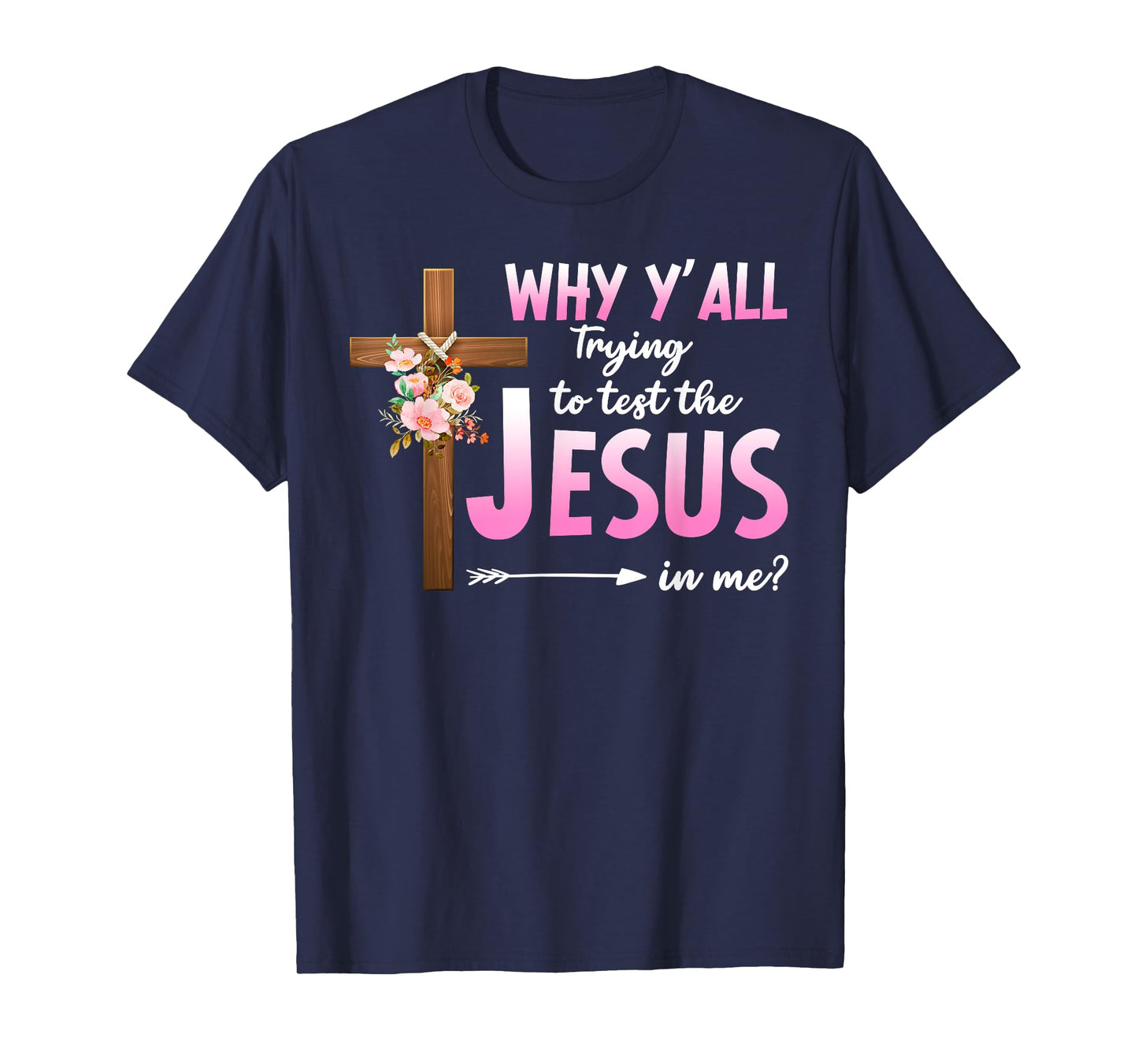 Why Are You All Trying To Test the Jesus in Me Christian T-Shirt