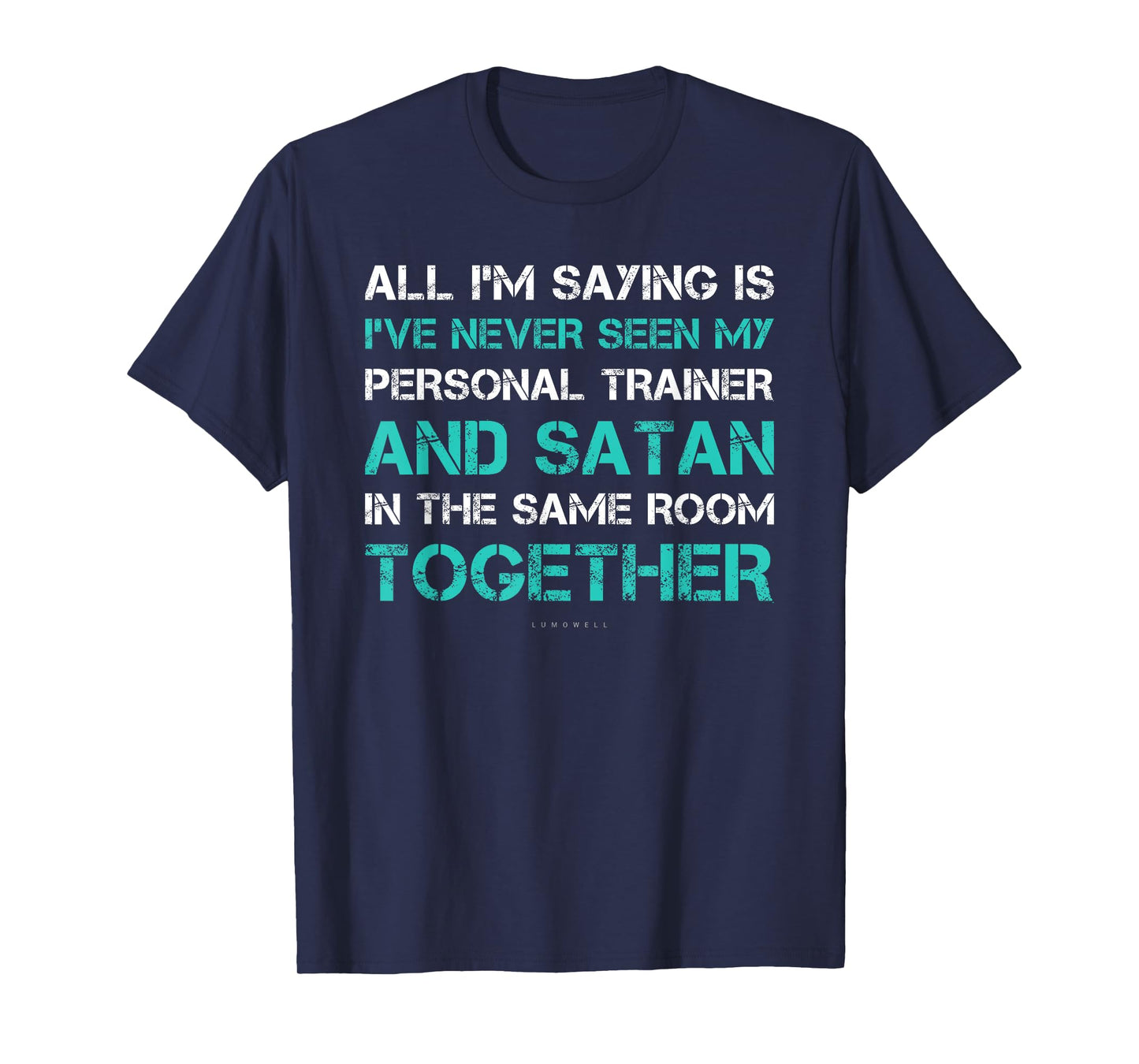 I've Never Seen Satan & My Trainer In Same Room. Funny Gym T-Shirt
