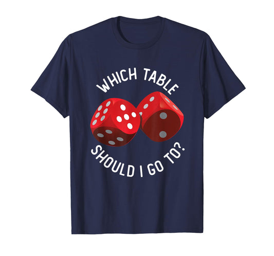 Bunco Table - Bunco What Table Do I Go To Dice Gaming Night T-Shirt