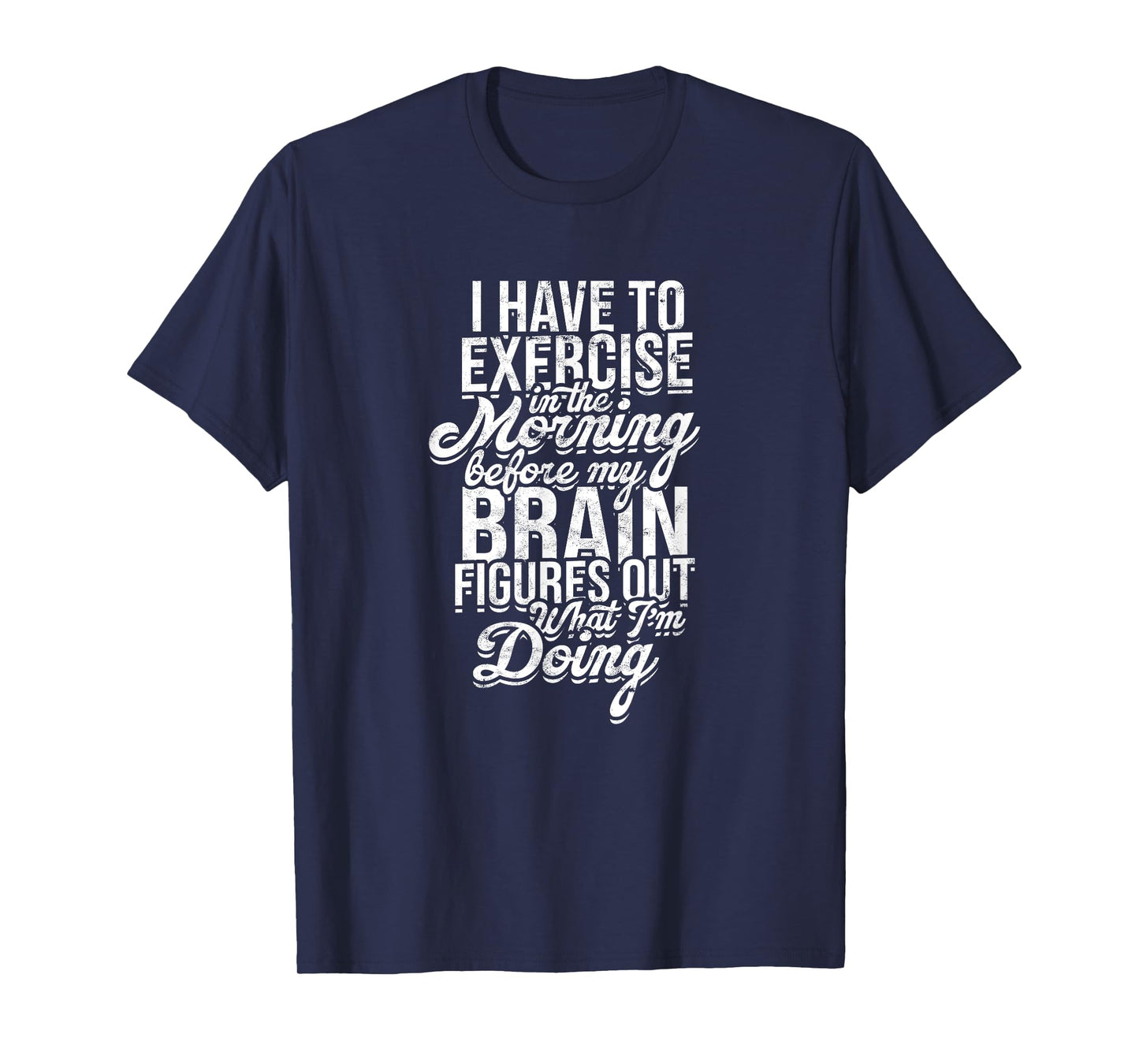 I have to exercise in the morning before my brain - Energy T-Shirt
