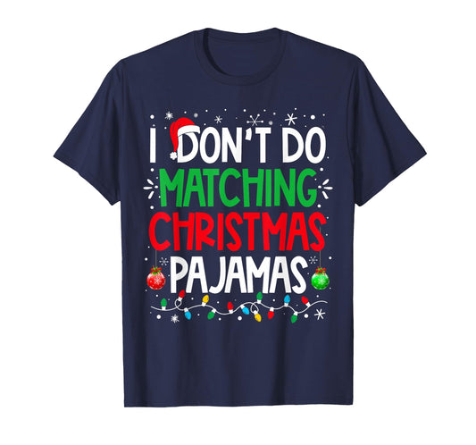 I Don't do Matching Christmas Pajamas Funny Family Christmas T-Shirt