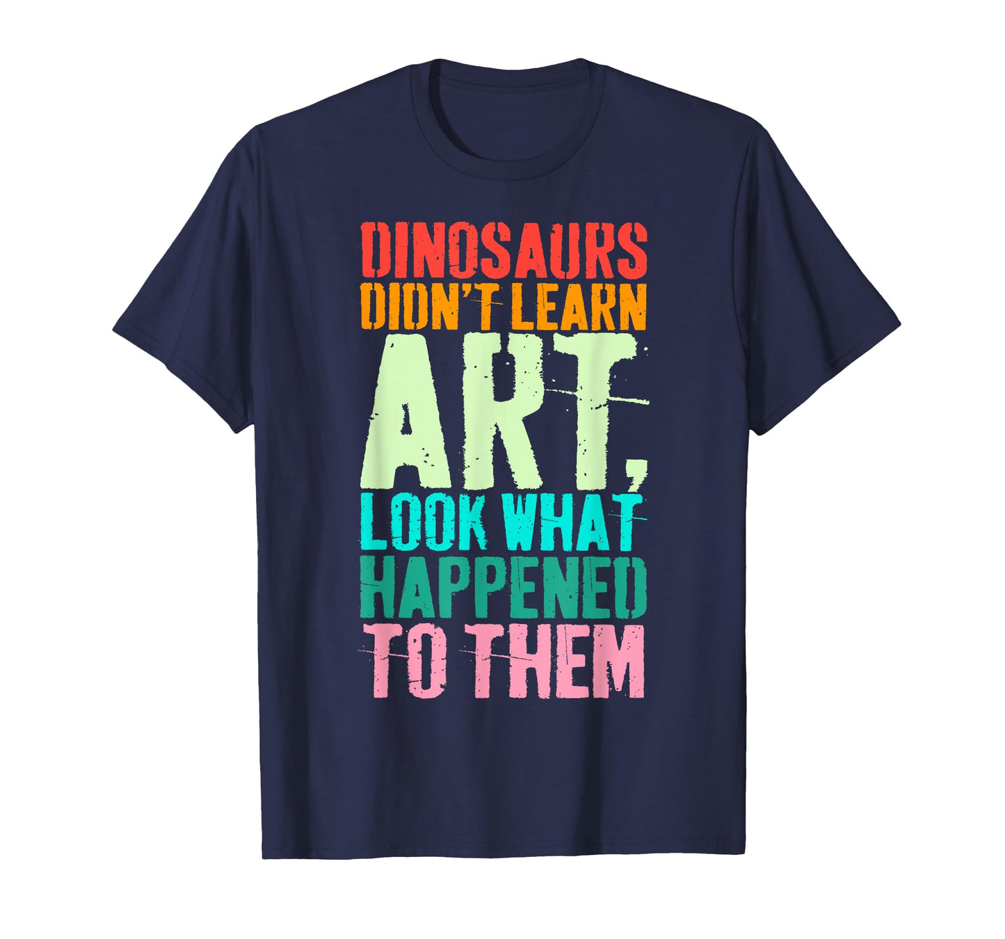 Vintage Dinosaurs Didn't Learn Art Funny Art Teacher T-Shirt