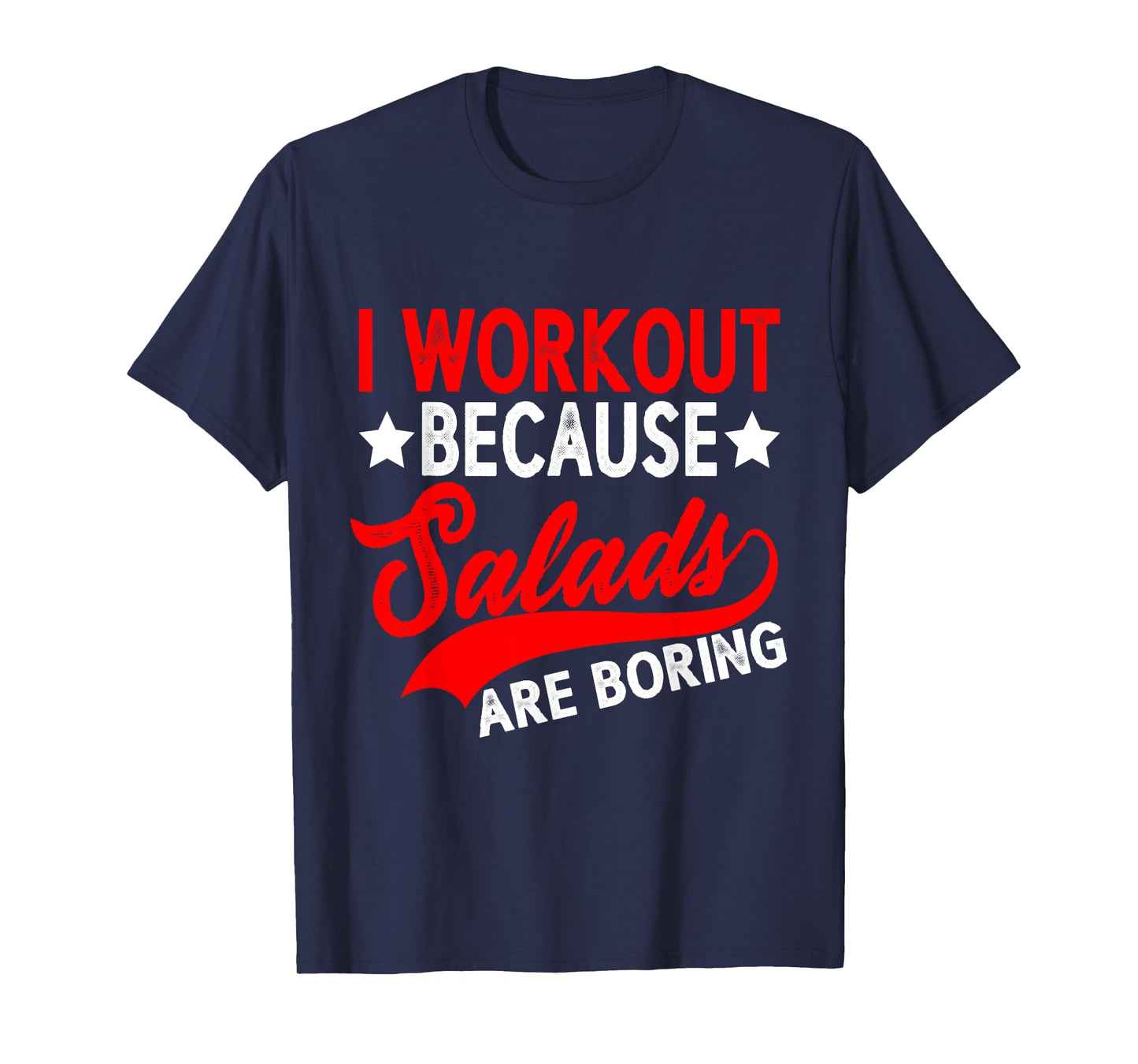 I Workout Because Salads Are Boring ----- T-Shirt