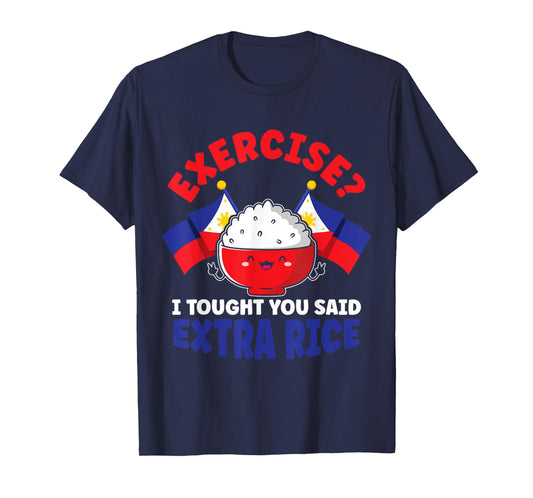 Exercise? I Thought You Said Extra Rice Funny Filipino Rice T-Shirt