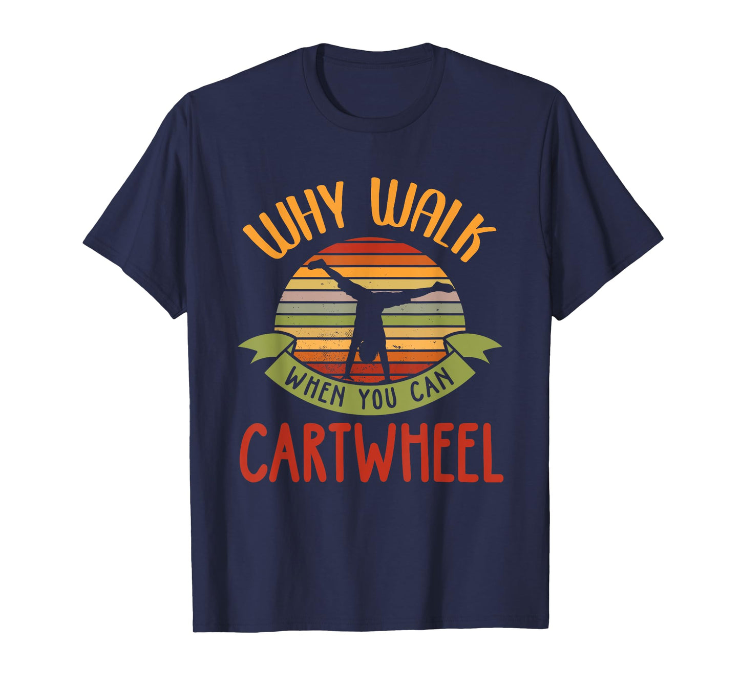 Why Walk When You Can Cartwheel Tumbling Gymnastics T-Shirt