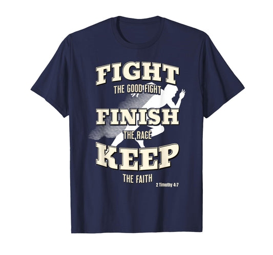 Fight the Good Fight, Finish the Race, Keep the Faith T-Shirt