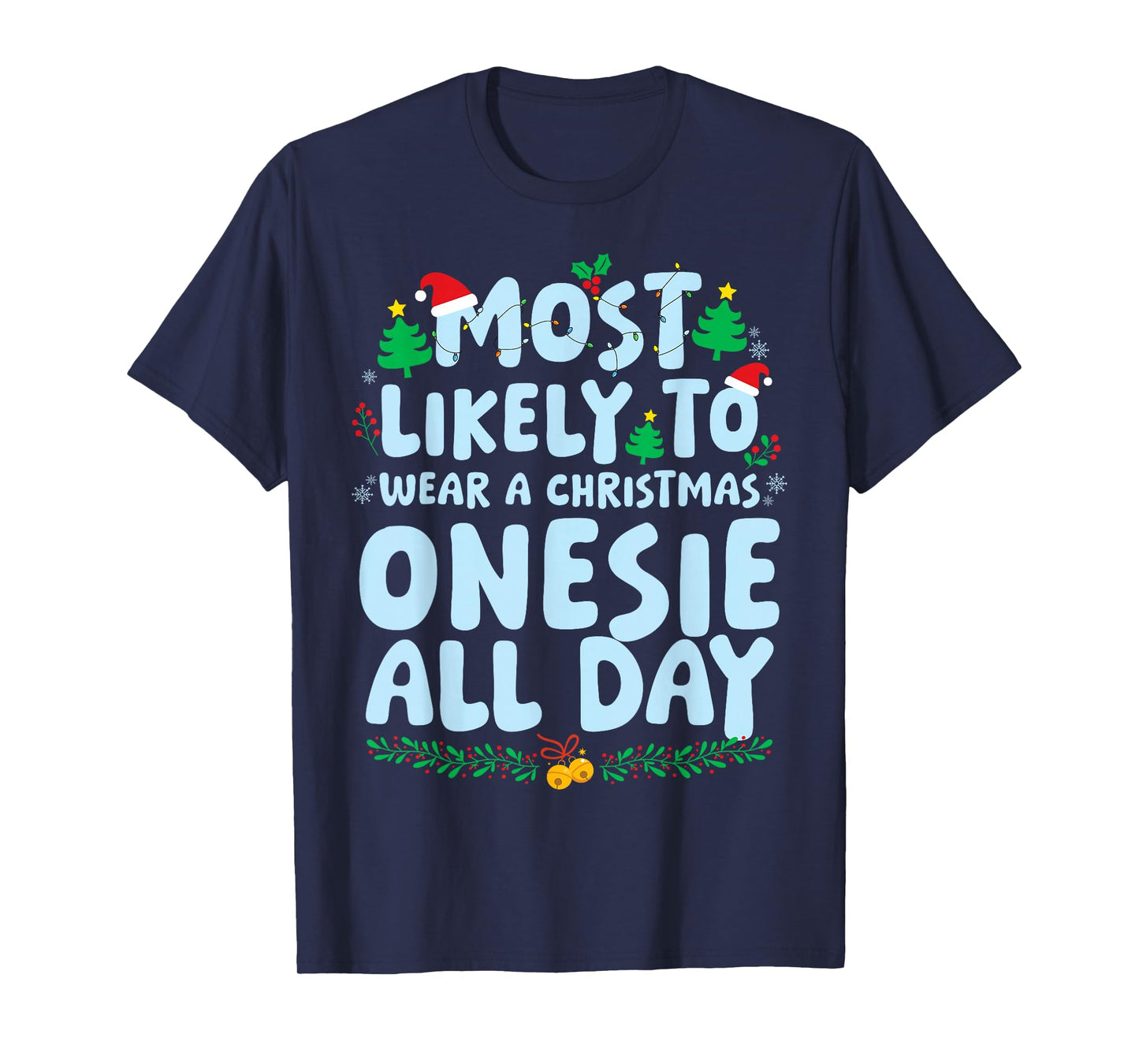 Most Likely to Wear A Christmas Onesie All Day Xmas Holiday T-Shirt