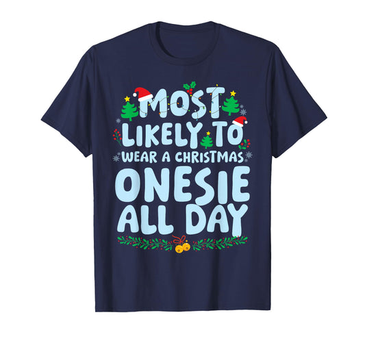 Most Likely to Wear A Christmas Onesie All Day Xmas Holiday T-Shirt