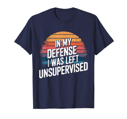 In My Defense I Was Left Unsupervised Funny Retro Vintage T-Shirt