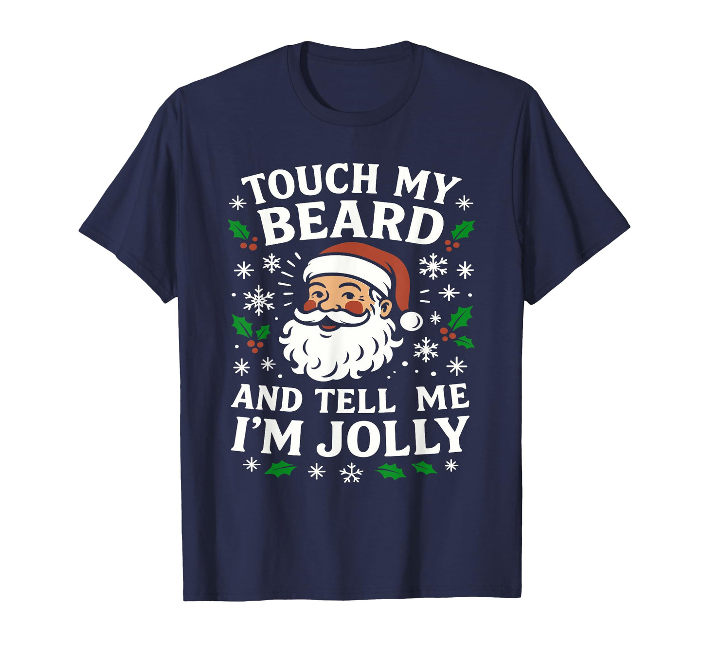 Touch My Beard and Tell Me I'm Jolly Bearded Christmas, Mens T-Shirt