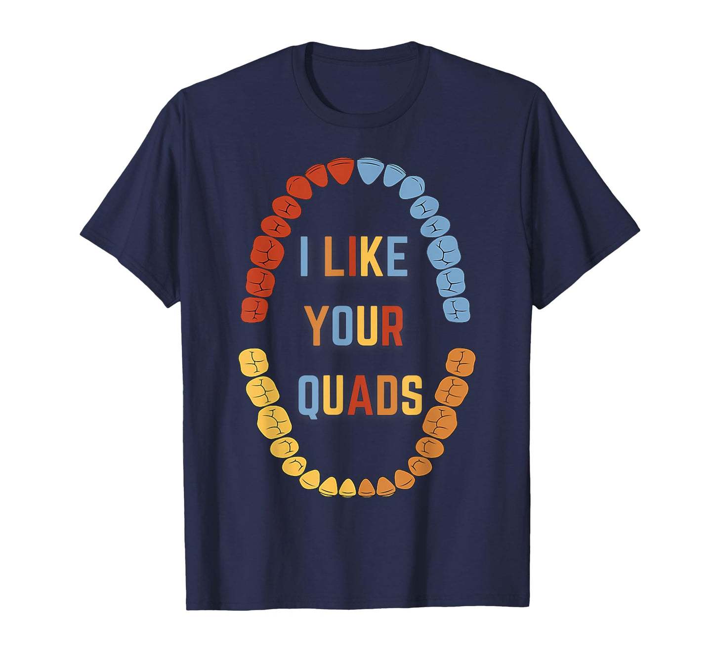 I Like Your Quads Funny Dental Fitness Humor T-Shirt