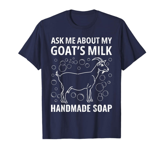 Ask Me About My Goat’s Milk Handmade Vintage Soap Homemade T-Shirt
