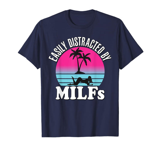 Easily Distracted by MILFs Funny Retro 80's I love Milfs T-Shirt