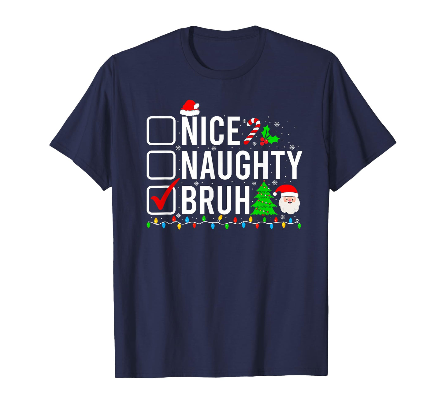 Funny Christmas Santa Hat Xmas Lights Nice Naughty Bruh T-Shirt