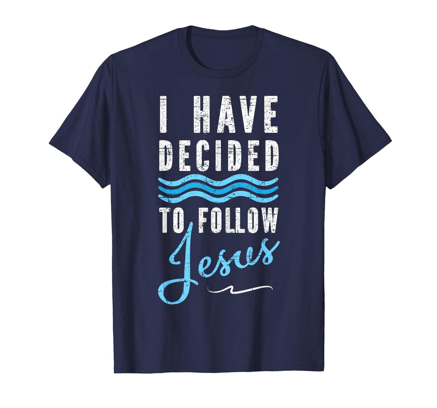 I Have Decided To Follow Jesus Baptism Tee Babtized T-Shirt