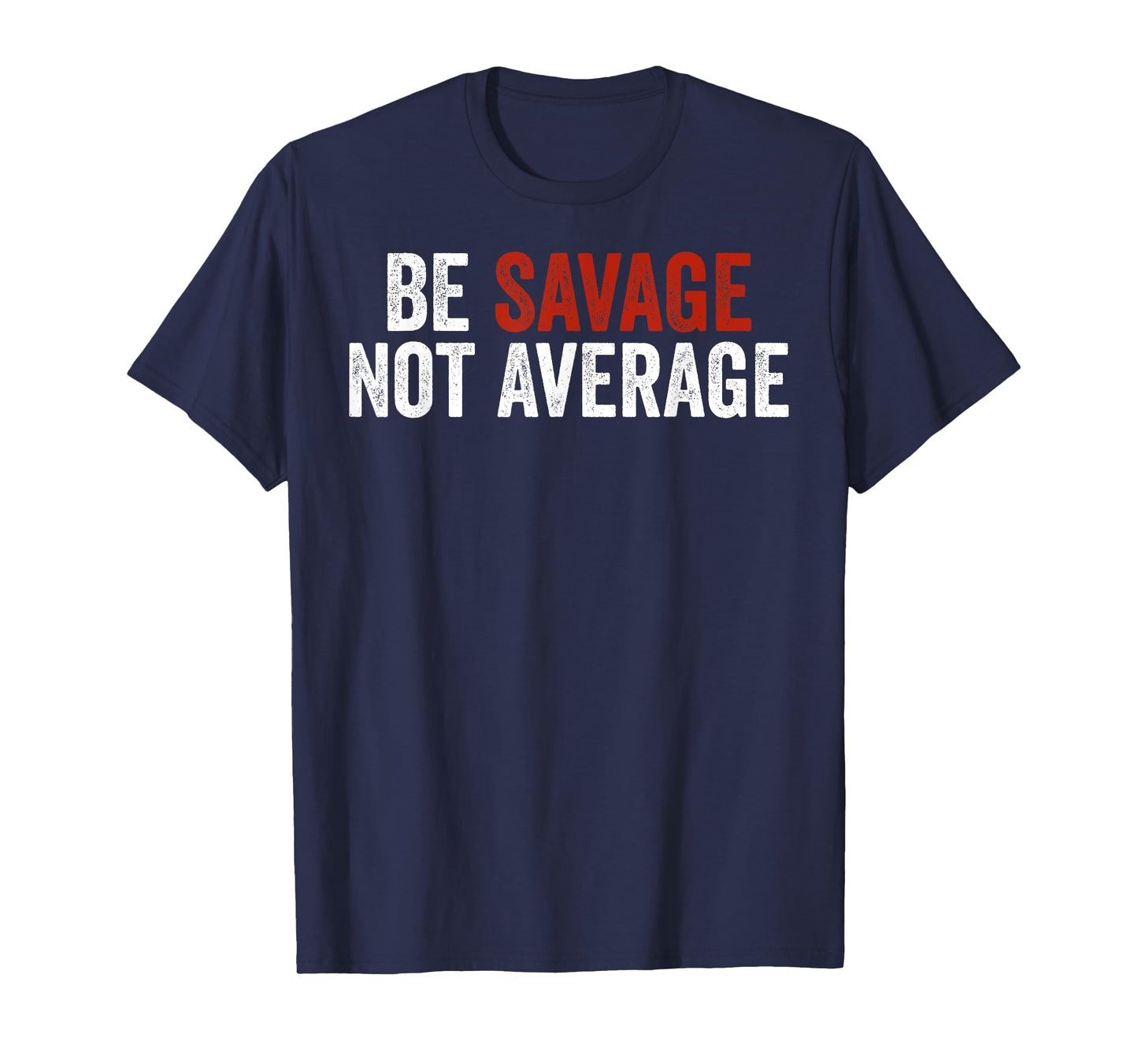 Be Savage Not Average Shirt - Be Savage Not Average T-Shirt