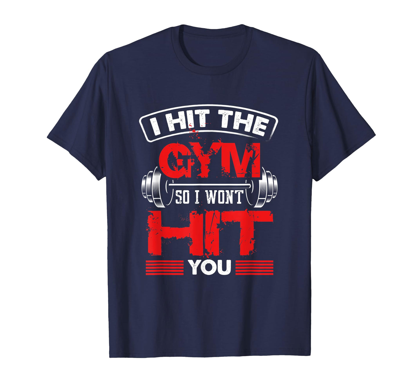 Hit The Gym So I Won't Hit You - Fitness Lover T-Shirt