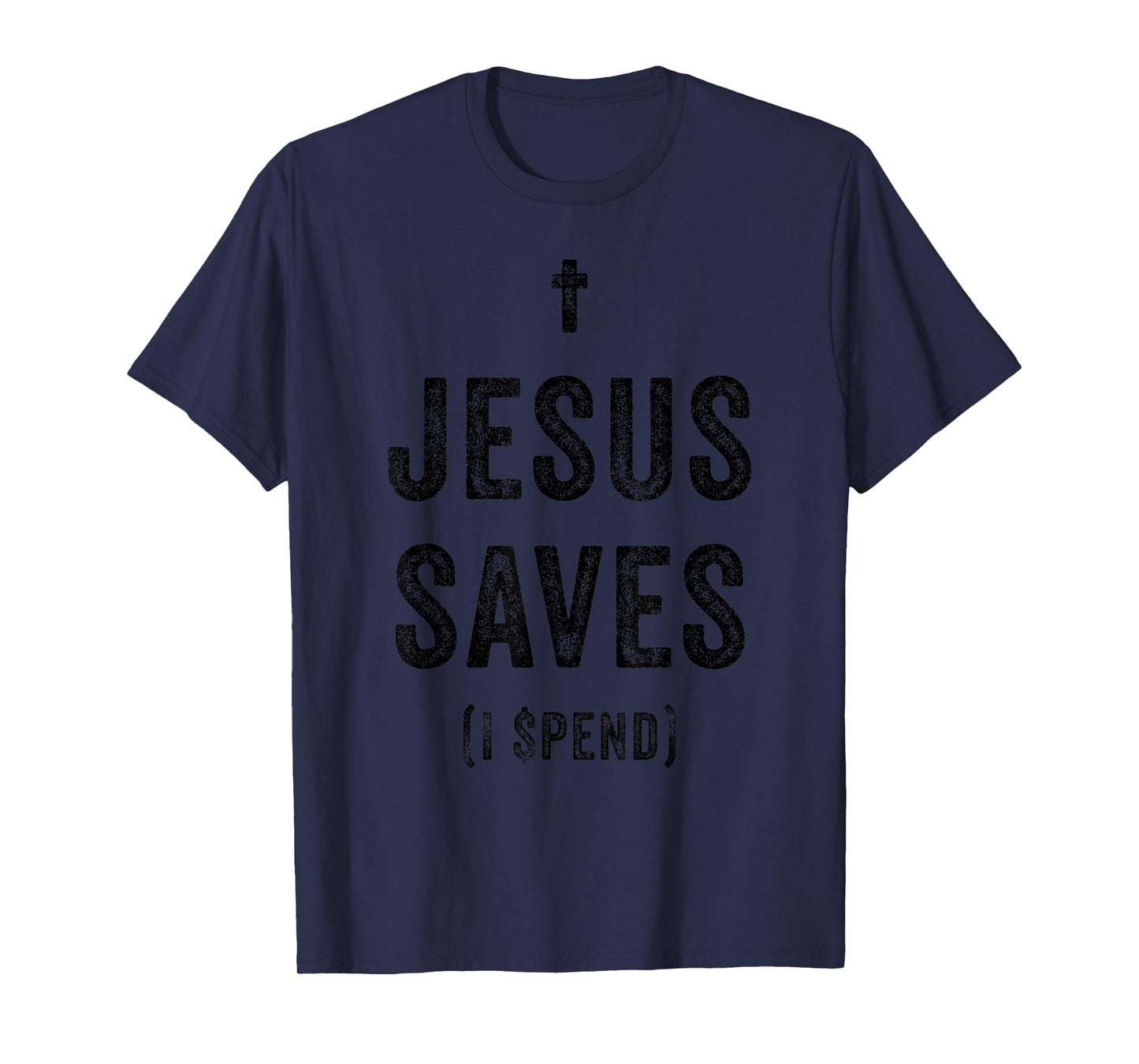 Jesus Saves I Spend Funny Humorous Religious Faith Shopping T-Shirt