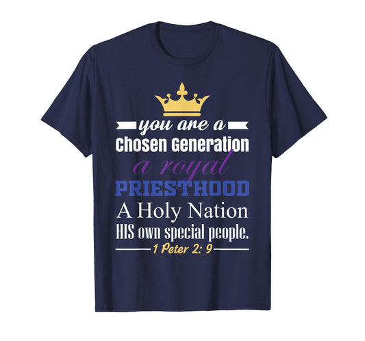 You are a Chosen Generation, a Royal Priesthood T-Shirt