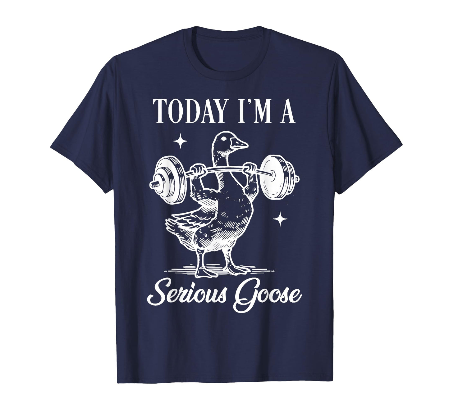 today i'm a serious goose funny lifting weights gym fitness T-Shirt