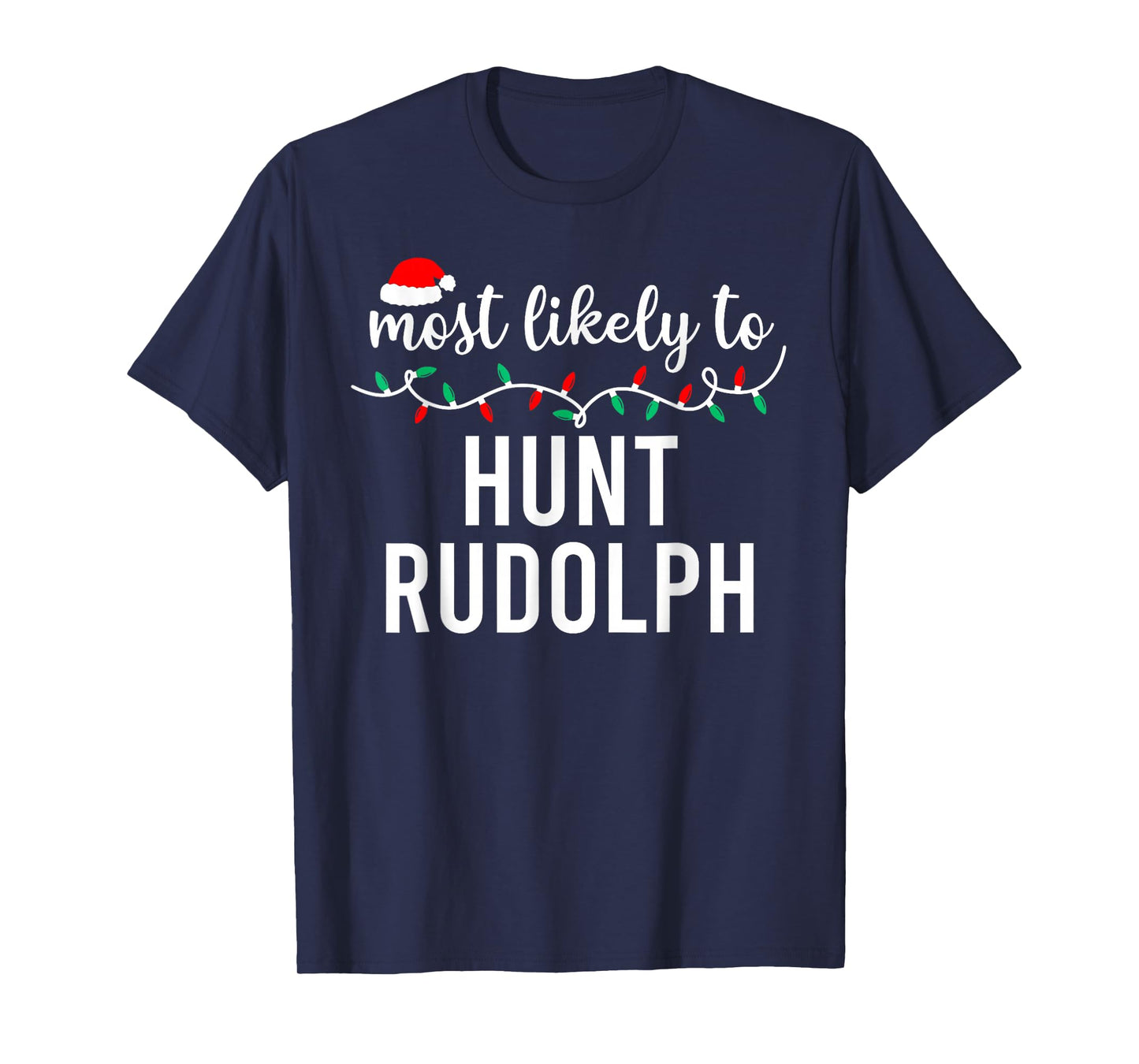 Most Likely to Hunt Rudolph Matching Funny Christmas T-Shirt